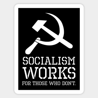 Socialism Works For Those Who Don´t - Anti Socialist & Communist Magnet